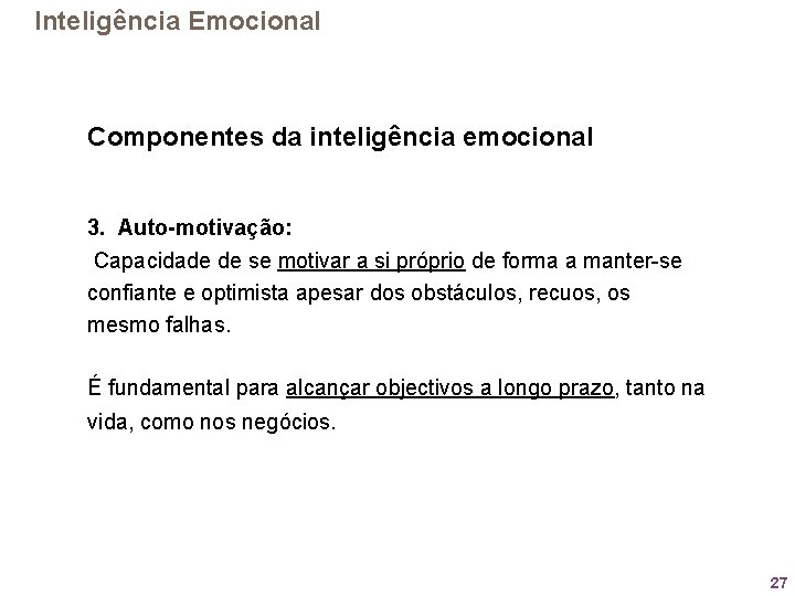 Inteligência Emocional Componentes da inteligência emocional 3. Auto-motivação: Capacidade de se motivar a si