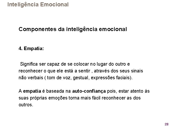 Inteligência Emocional Componentes da inteligência emocional 4. Empatia: Significa ser capaz de se colocar
