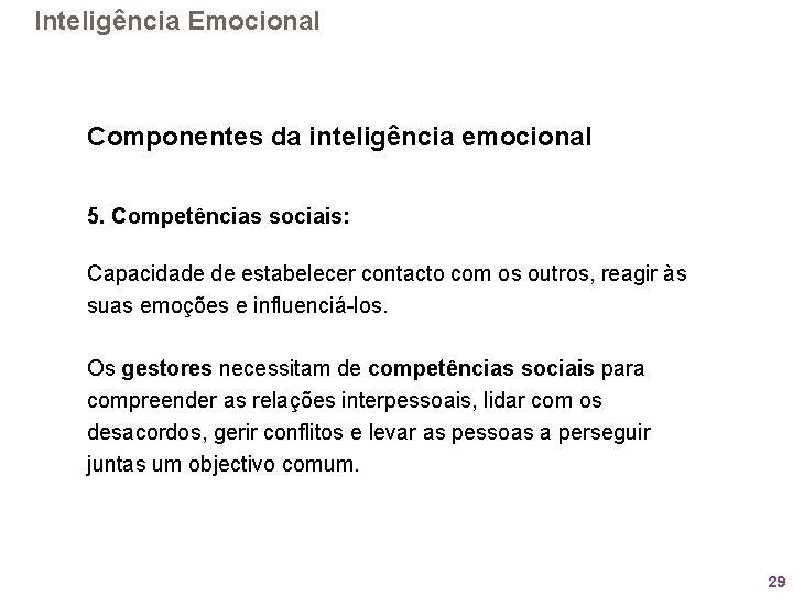 Inteligência Emocional Componentes da inteligência emocional 5. Competências sociais: Capacidade de estabelecer contacto com