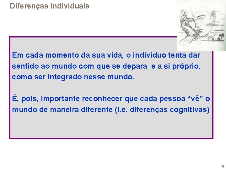 Diferenças Individuais Em cada momento da sua vida, o indivíduo tenta dar sentido ao