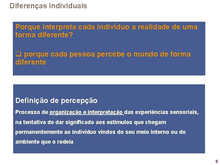 Diferenças Individuais Porque interpreta cada indivíduo a realidade de uma forma diferente? q porque