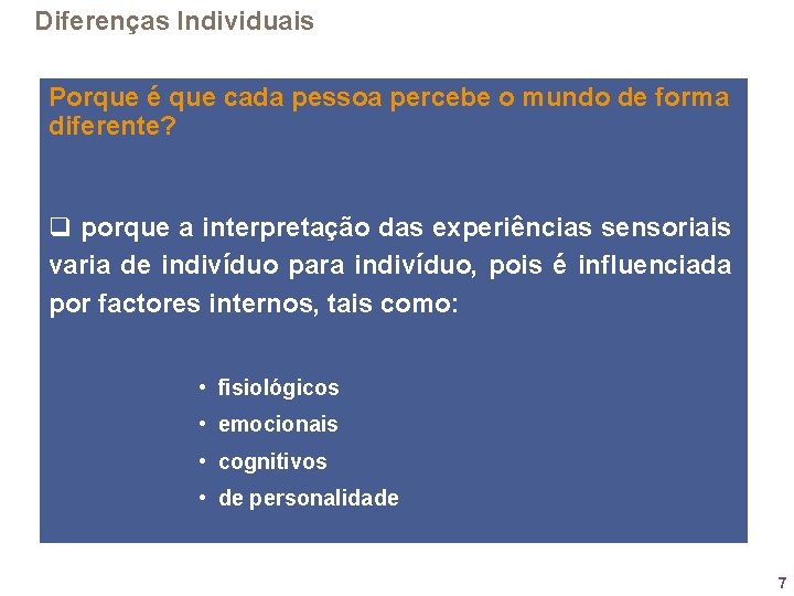 Diferenças Individuais Porque é que cada pessoa percebe o mundo de forma diferente? q