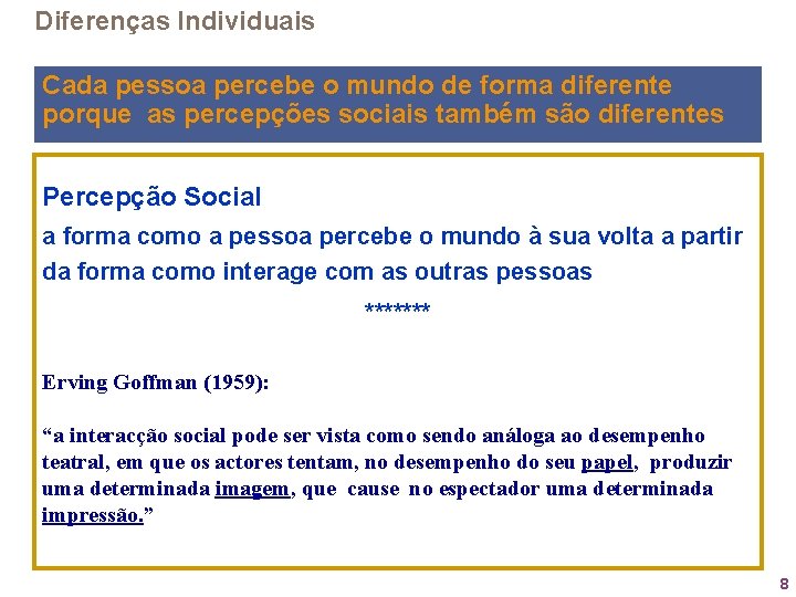 Diferenças Individuais Cada pessoa percebe o mundo de forma diferente porque as percepções sociais