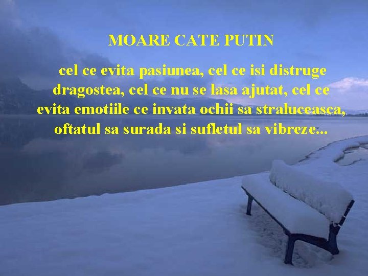 MOARE CATE PUTIN cel ce evita pasiunea, cel ce isi distruge dragostea, cel ce MOARE CATE PUTIN cel ce evita pasiunea, cel ce isi distruge dragostea, cel ce
