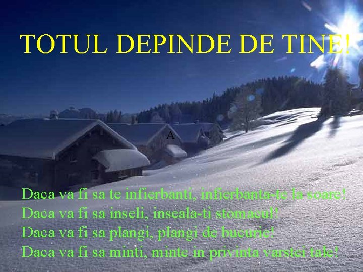 TOTUL DEPINDE DE TINE! A Daca va fi sa te infierbanti, infierbanta-te la soare! TOTUL DEPINDE DE TINE! A Daca va fi sa te infierbanti, infierbanta-te la soare!