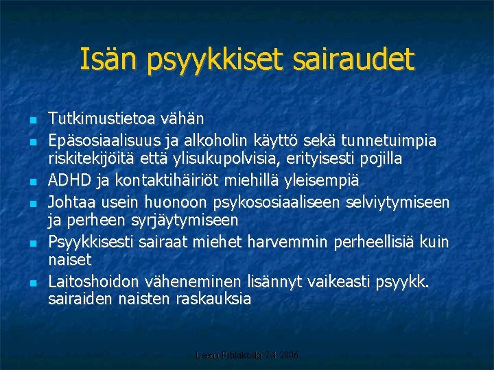 Isän psyykkiset sairaudet Tutkimustietoa vähän Epäsosiaalisuus ja alkoholin käyttö sekä tunnetuimpia riskitekijöitä että ylisukupolvisia,