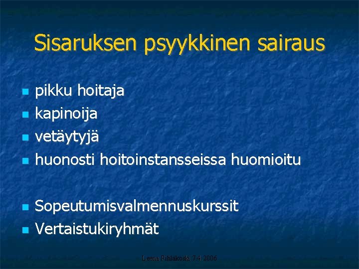 Sisaruksen psyykkinen sairaus pikku hoitaja kapinoija vetäytyjä huonosti hoitoinstansseissa huomioitu Sopeutumisvalmennuskurssit Vertaistukiryhmät Leena Pihlakoski