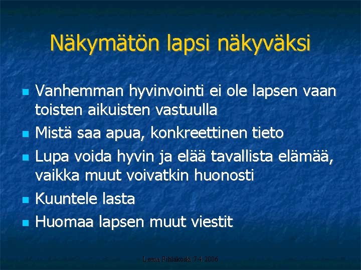 Näkymätön lapsi näkyväksi Vanhemman hyvinvointi ei ole lapsen vaan toisten aikuisten vastuulla Mistä saa