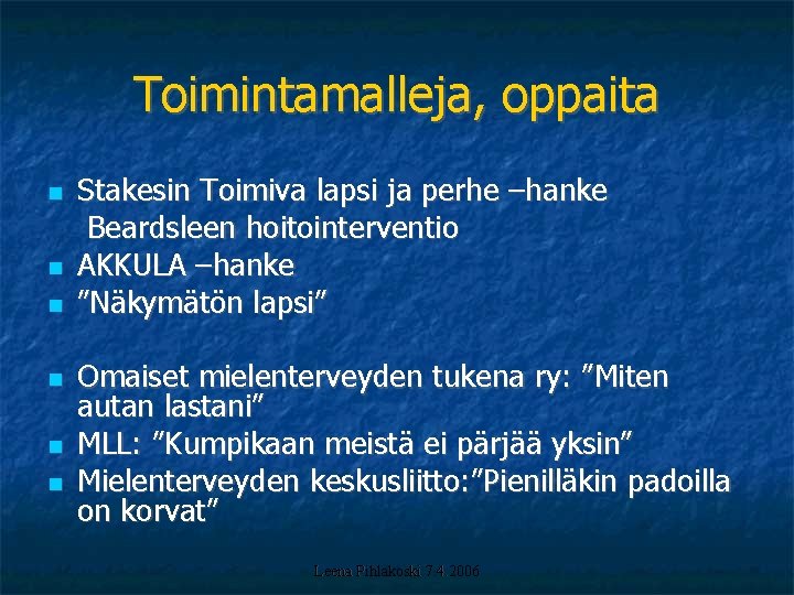 Toimintamalleja, oppaita Stakesin Toimiva lapsi ja perhe –hanke Beardsleen hoitointerventio AKKULA –hanke ”Näkymätön lapsi”