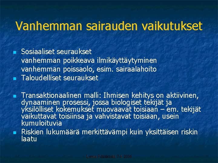 Vanhemman sairauden vaikutukset Sosiaaliset seuraukset vanhemman poikkeava ilmikäyttäytyminen vanhemman poissaolo, esim. sairaalahoito Taloudelliset seuraukset