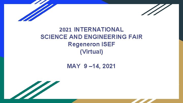 2021 INTERNATIONAL SCIENCE AND ENGINEERING FAIR Regeneron ISEF (Virtual) MAY 9 – 14, 2021