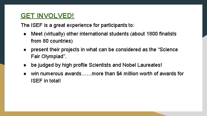 GET INVOLVED! The ISEF is a great experience for participants to: ● Meet (virtually)