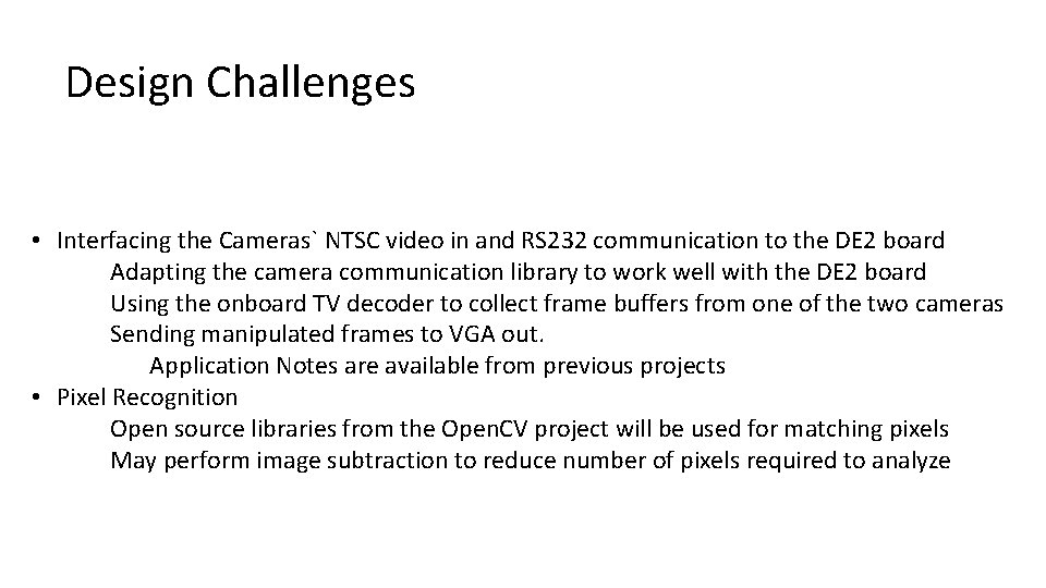 Design Challenges • Interfacing the Cameras` NTSC video in and RS 232 communication to