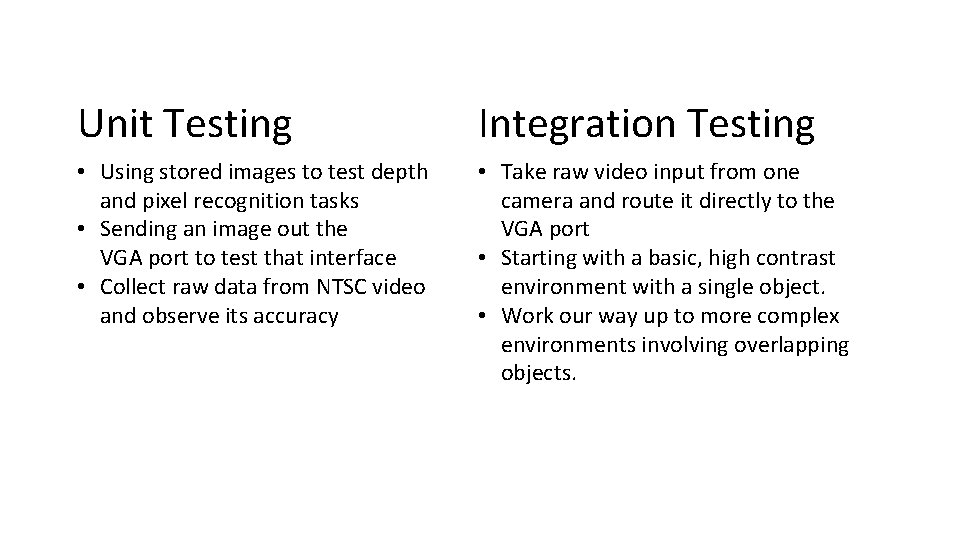 Unit Testing Integration Testing • Using stored images to test depth and pixel recognition