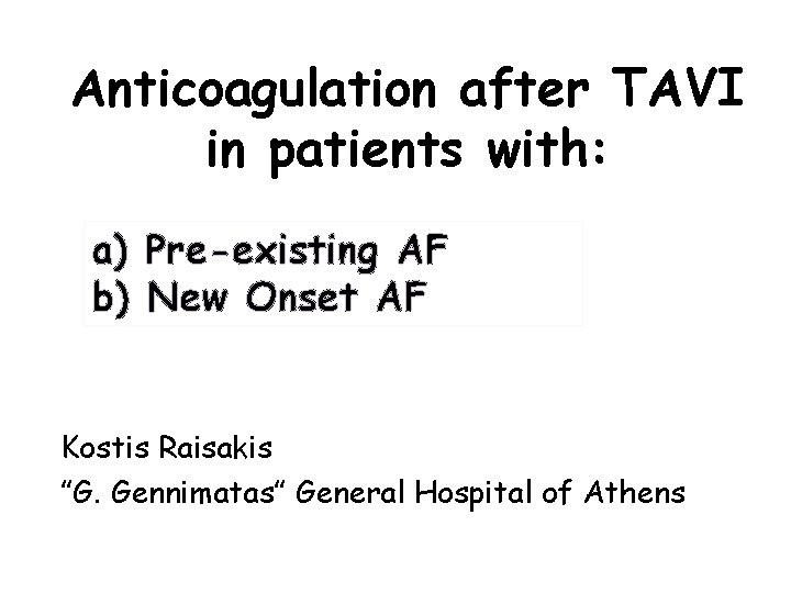 Anticoagulation after TAVI in patients with: a) Pre-existing AF b) New Onset AF Kostis