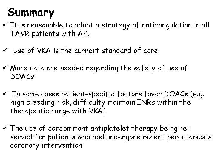 Summary ü It is reasonable to adopt a strategy of anticoagulation in all TAVR