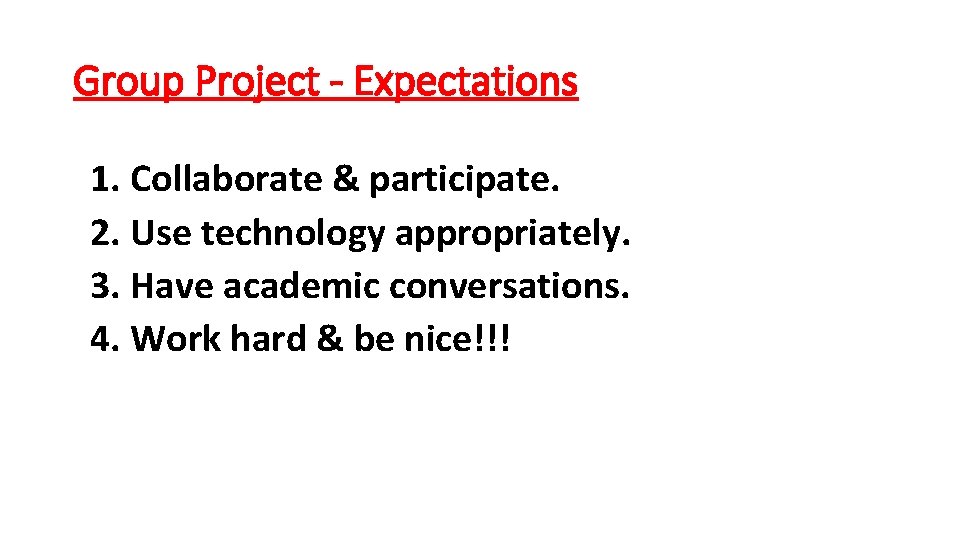 Group Project - Expectations 1. Collaborate & participate. 2. Use technology appropriately. 3. Have