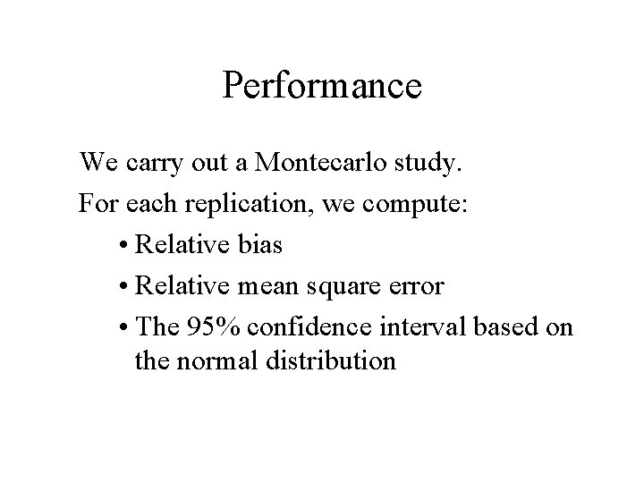 Performance We carry out a Montecarlo study. For each replication, we compute: • Relative