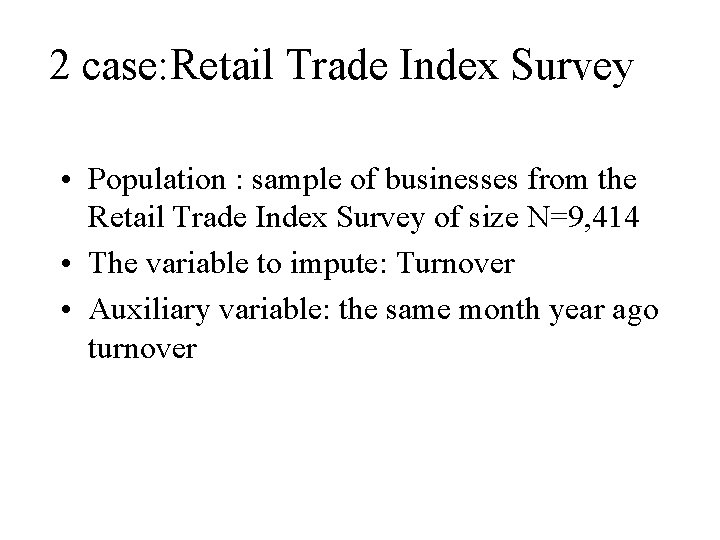 2 case: Retail Trade Index Survey • Population : sample of businesses from the