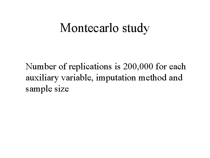 Montecarlo study Number of replications is 200, 000 for each auxiliary variable, imputation method