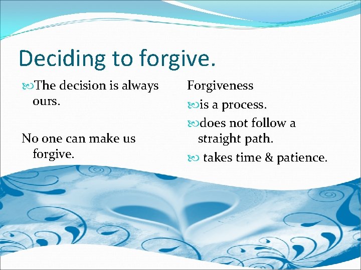 Deciding to forgive. The decision is always ours. No one can make us forgive.