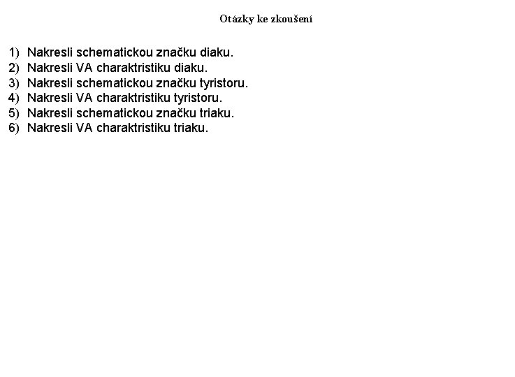 Otázky ke zkoušení 1) 2) 3) 4) 5) 6) Nakresli schematickou značku diaku. Nakresli