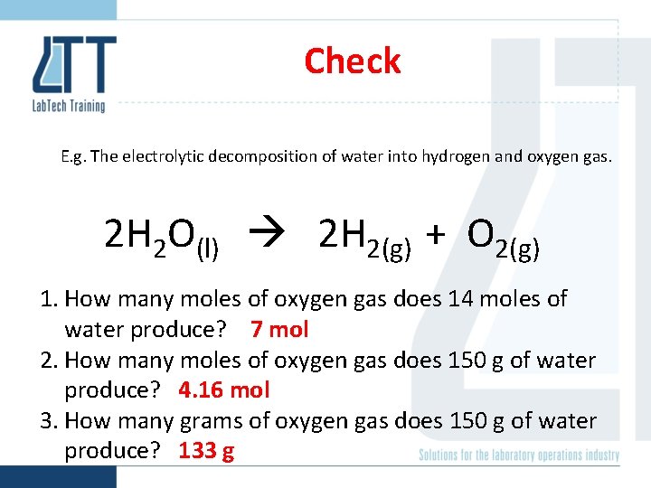 Check E. g. The electrolytic decomposition of water into hydrogen and oxygen gas. 2