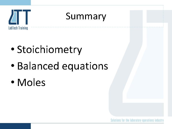 Summary • Stoichiometry • Balanced equations • Moles 
