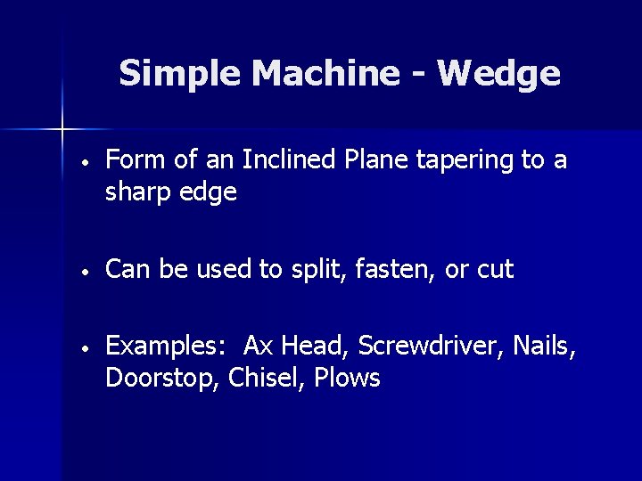 Simple Machine - Wedge • Form of an Inclined Plane tapering to a sharp