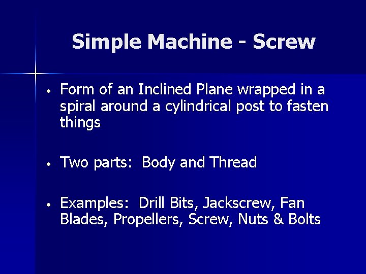 Simple Machine - Screw • Form of an Inclined Plane wrapped in a spiral
