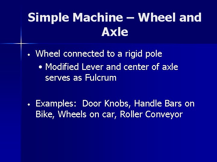 Simple Machine – Wheel and Axle • Wheel connected to a rigid pole •