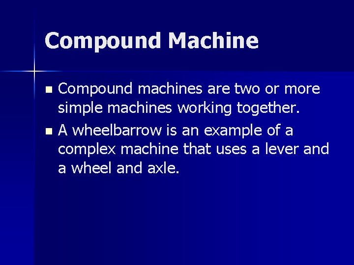 Compound Machine Compound machines are two or more simple machines working together. n A