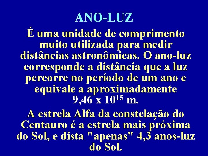 ANO-LUZ É uma unidade de comprimento muito utilizada para medir distâncias astronômicas. O ano-luz