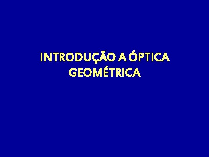 INTRODUÇÃO A ÓPTICA GEOMÉTRICA 