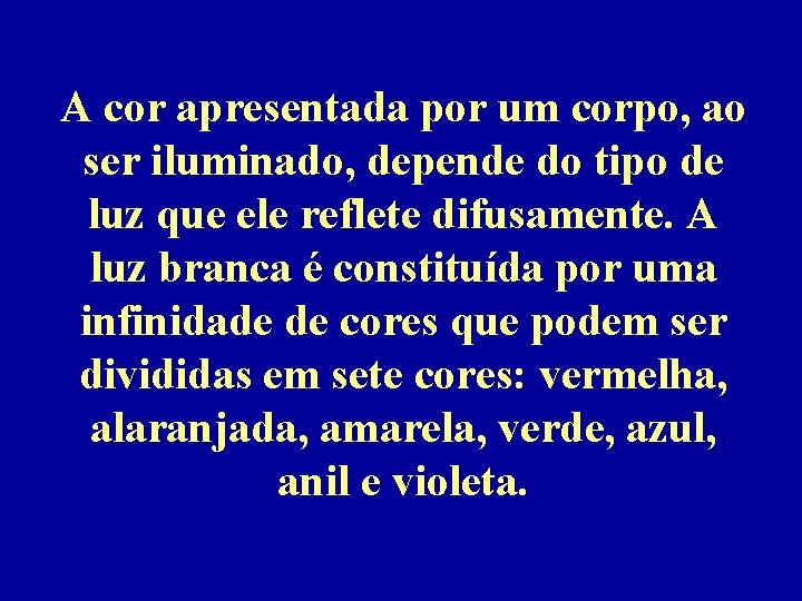 A cor apresentada por um corpo, ao ser iluminado, depende do tipo de luz