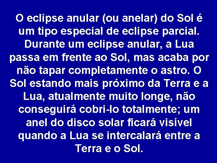 O eclipse anular (ou anelar) do Sol é um tipo especial de eclipse parcial.