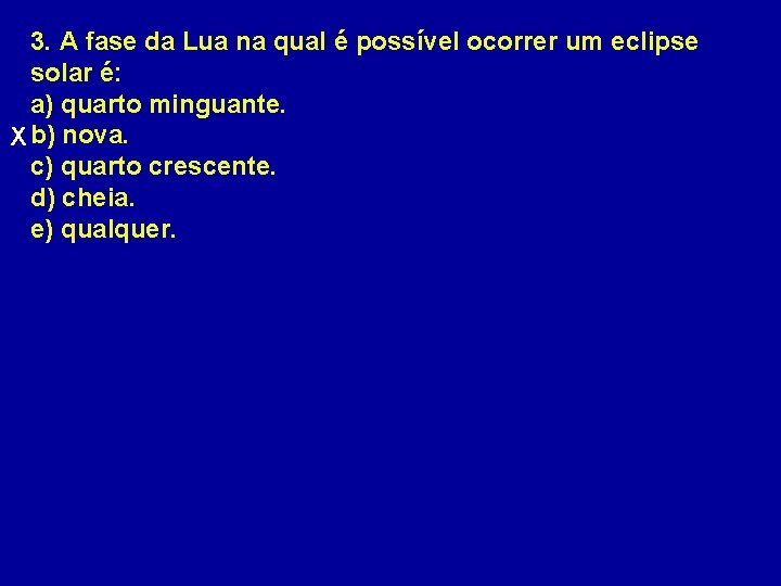 3. A fase da Lua na qual é possível ocorrer um eclipse solar é: