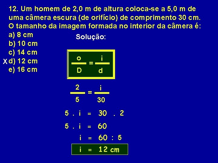 12. Um homem de 2, 0 m de altura coloca-se a 5, 0 m