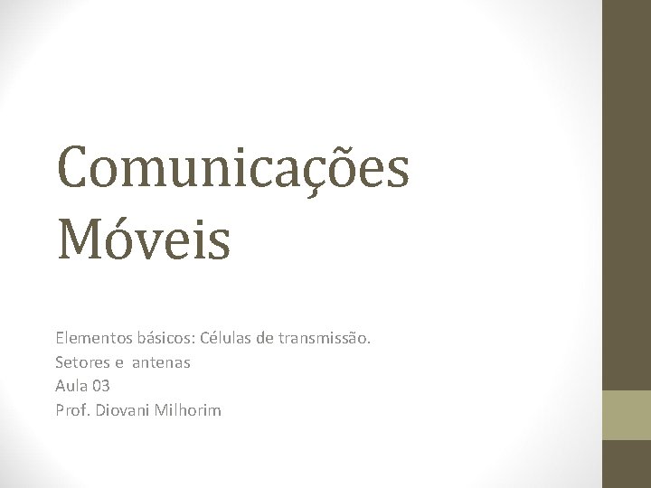 Comunicações Móveis Elementos básicos: Células de transmissão. Setores e antenas Aula 03 Prof. Diovani