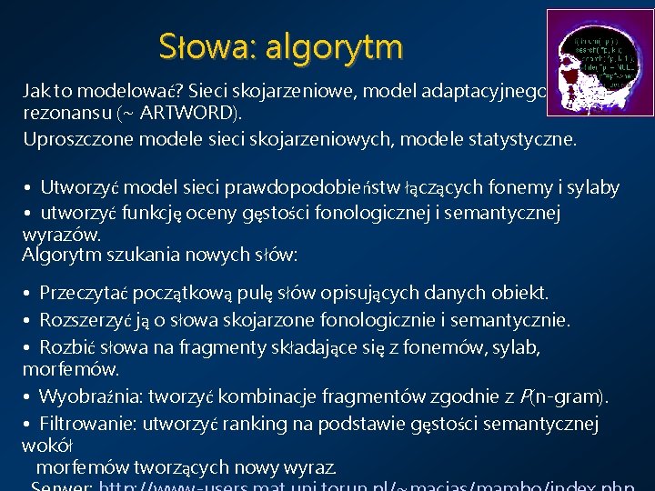 Słowa: algorytm Jak to modelować? Sieci skojarzeniowe, model adaptacyjnego rezonansu (~ ARTWORD). Uproszczone modele