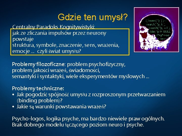 Gdzie ten umysł? Centralny Paradoks Kognitywistyki: jak ze zliczania impulsów przez neurony powstaje struktura,