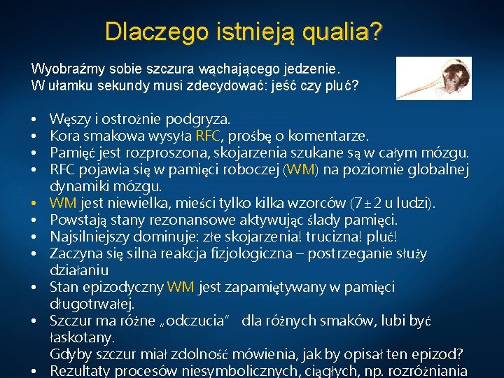 Dlaczego istnieją qualia? Wyobraźmy sobie szczura wąchającego jedzenie. W ułamku sekundy musi zdecydować: jeść