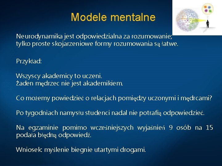 Modele mentalne Neurodynamika jest odpowiedzialna za rozumowanie; tylko proste skojarzeniowe formy rozumowania są łatwe.