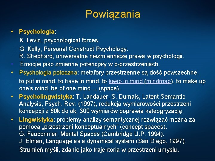 Powiązania • Psychologia: K. Levin, psychological forces. G. Kelly, Personal Construct Psychology. R. Shephard,