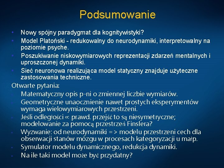 Podsumowanie • • Nowy spójny paradygmat dla kognitywistyki? Model Platoński - redukowalny do neurodynamiki,