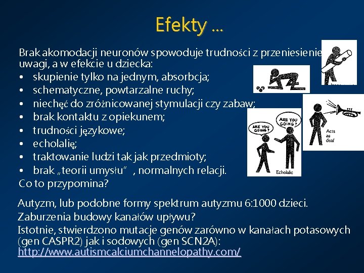Efekty. . . Brak akomodacji neuronów spowoduje trudności z przeniesieniem uwagi, a w efekcie