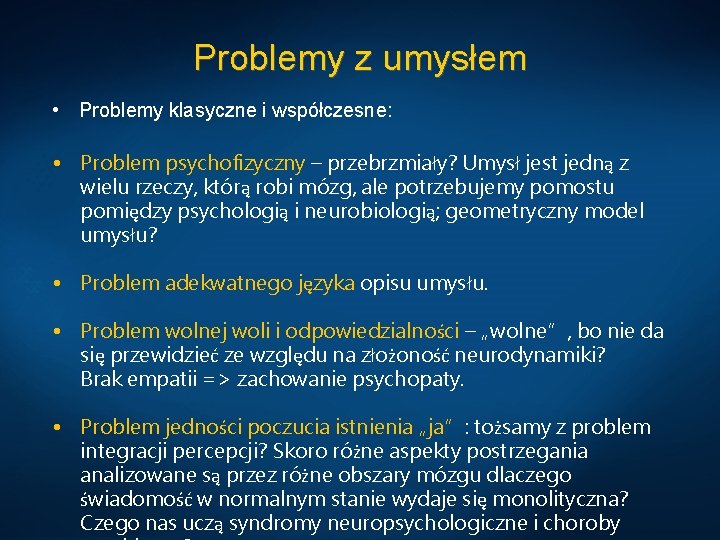 Problemy z umysłem • Problemy klasyczne i współczesne: • Problem psychofizyczny – przebrzmiały? Umysł
