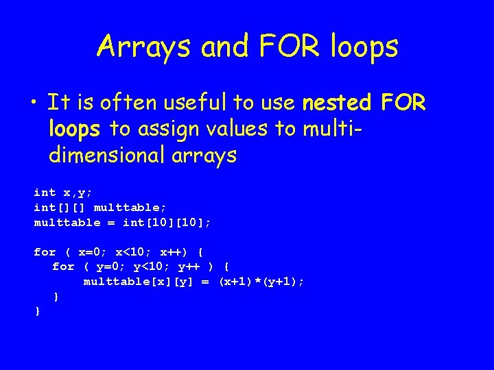Arrays and FOR loops • It is often useful to use nested FOR loops