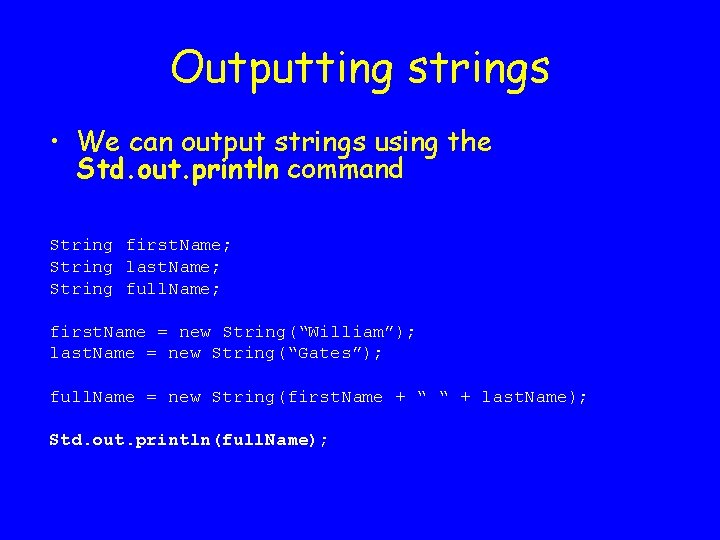Outputting strings • We can output strings using the Std. out. println command String
