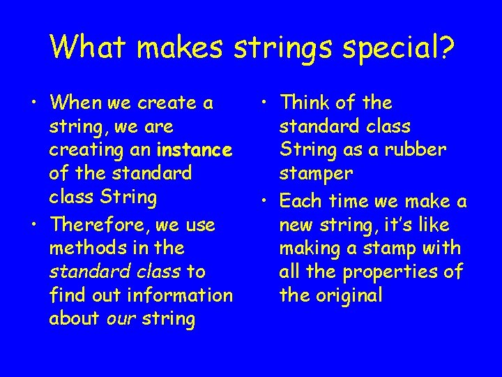 What makes strings special? • When we create a string, we are creating an